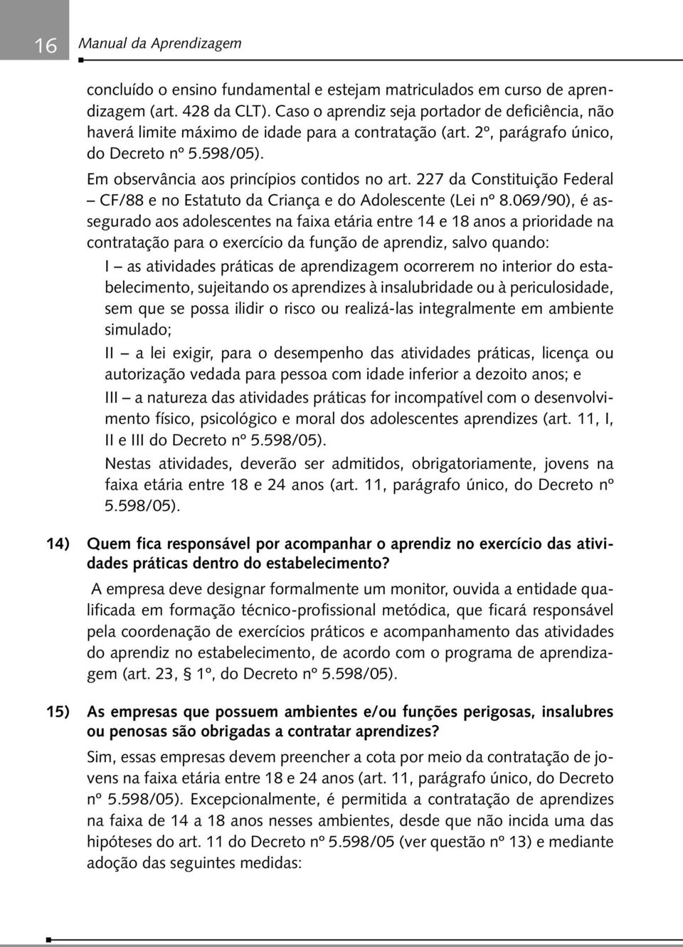 227 da Constituição Federal CF/88 e no Estatuto da Criança e do Adolescente (Lei nº 8.