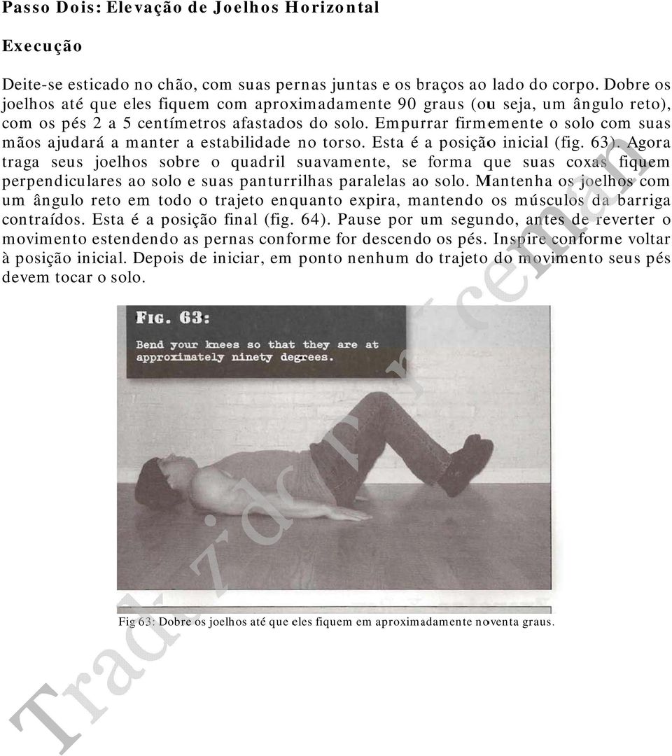 Empurrar firmemente o solo com suas mãos ajudará a manter a estabilidade no torso. Esta é a posiçãoo inicial (fig. 63).