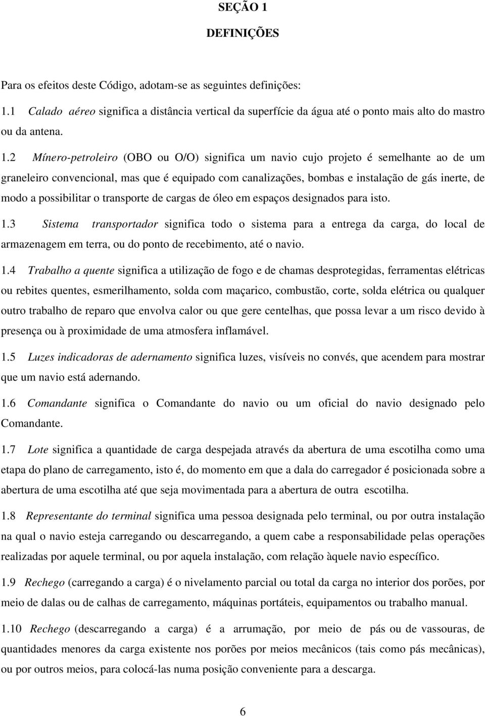 possibilitar o transporte de cargas de óleo em espaços designados para isto. 1.