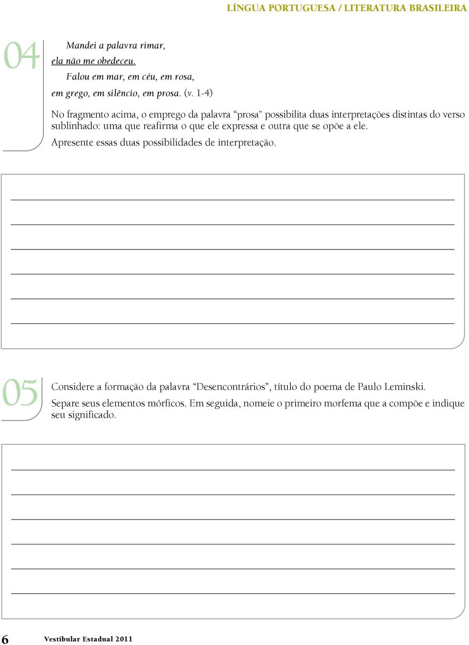 expressa e outra que se opõe a ele. Apresente essas duas possibilidades de interpretação.