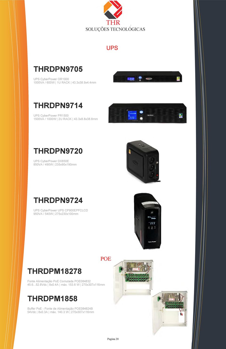 8mm THRDPN9720 UPS CyberPower DX850E 850VA / 490W 235x90x190mm THRDPN9724 UPS CyberPower UPS CP900EPFCLCD 950VA / 540W