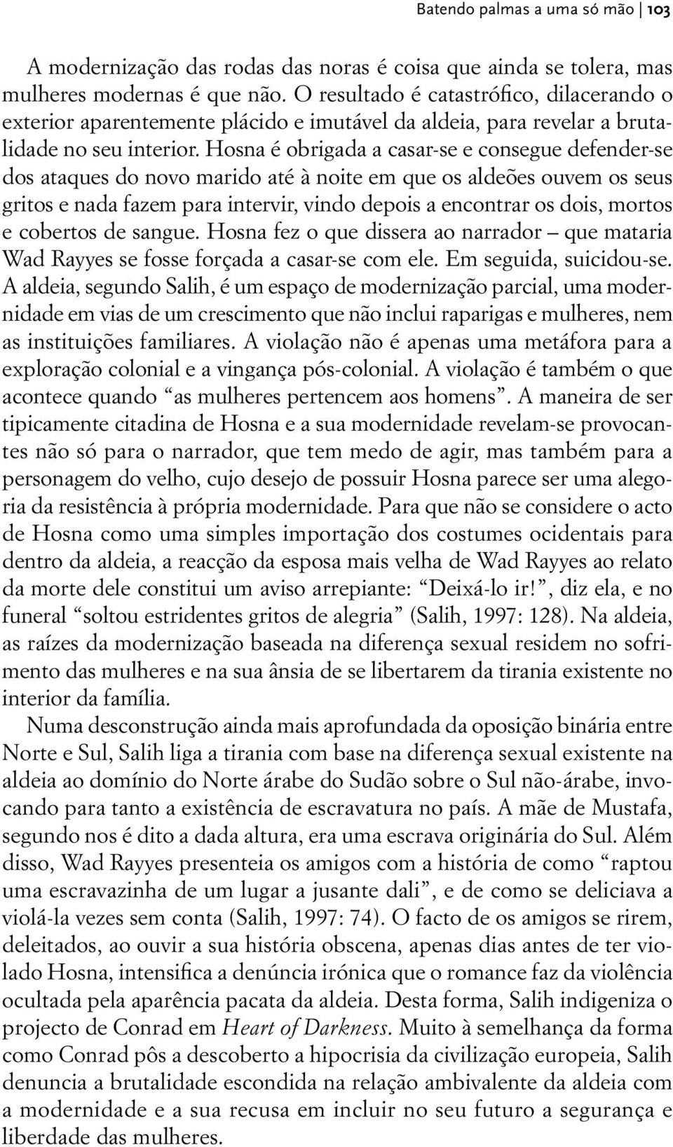 Hosna é obrigada a casar-se e consegue defender-se dos ataques do novo marido até à noite em que os aldeões ouvem os seus gritos e nada fazem para intervir, vindo depois a encontrar os dois, mortos e