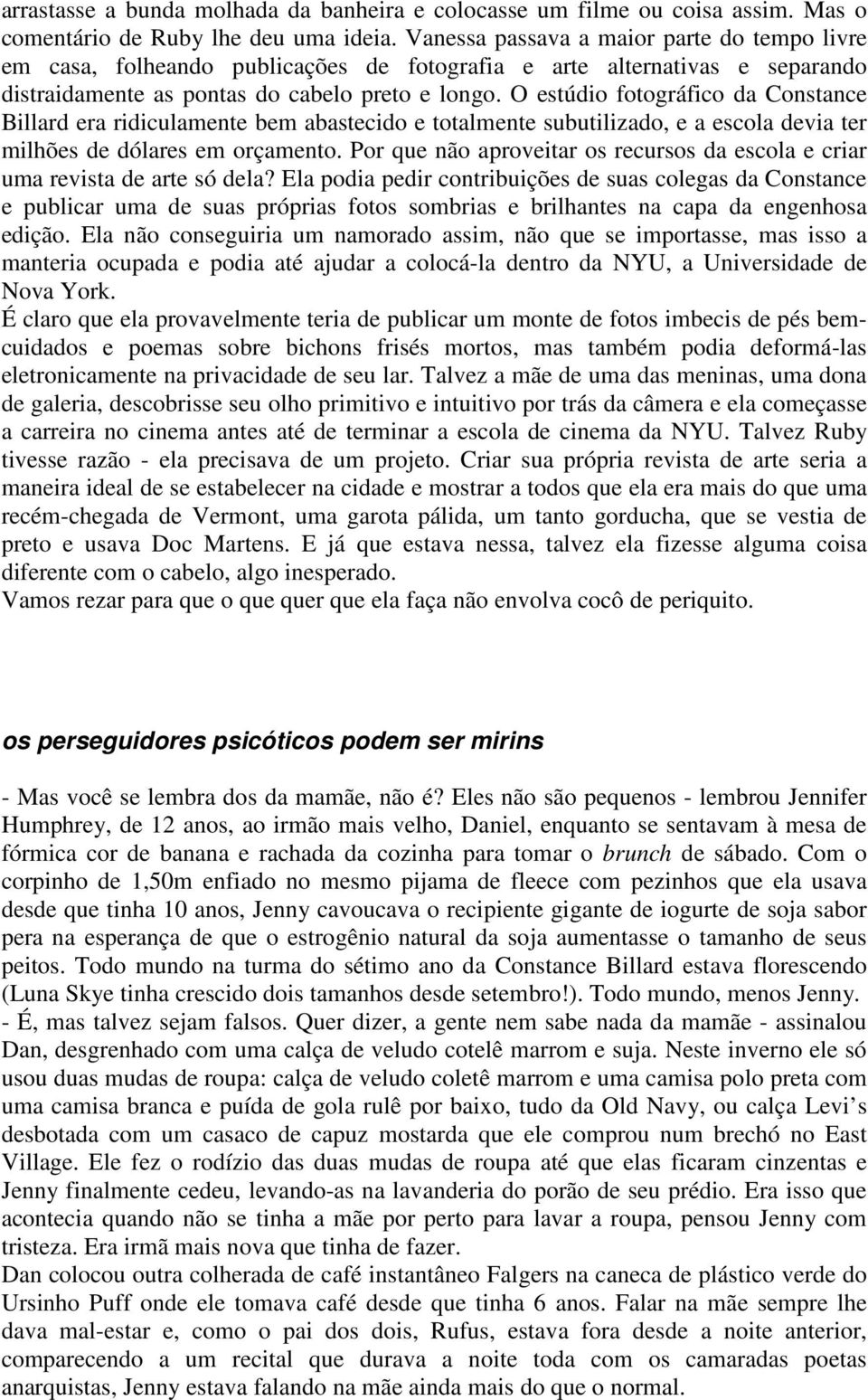 O estúdio fotográfico da Constance Billard era ridiculamente bem abastecido e totalmente subutilizado, e a escola devia ter milhões de dólares em orçamento.