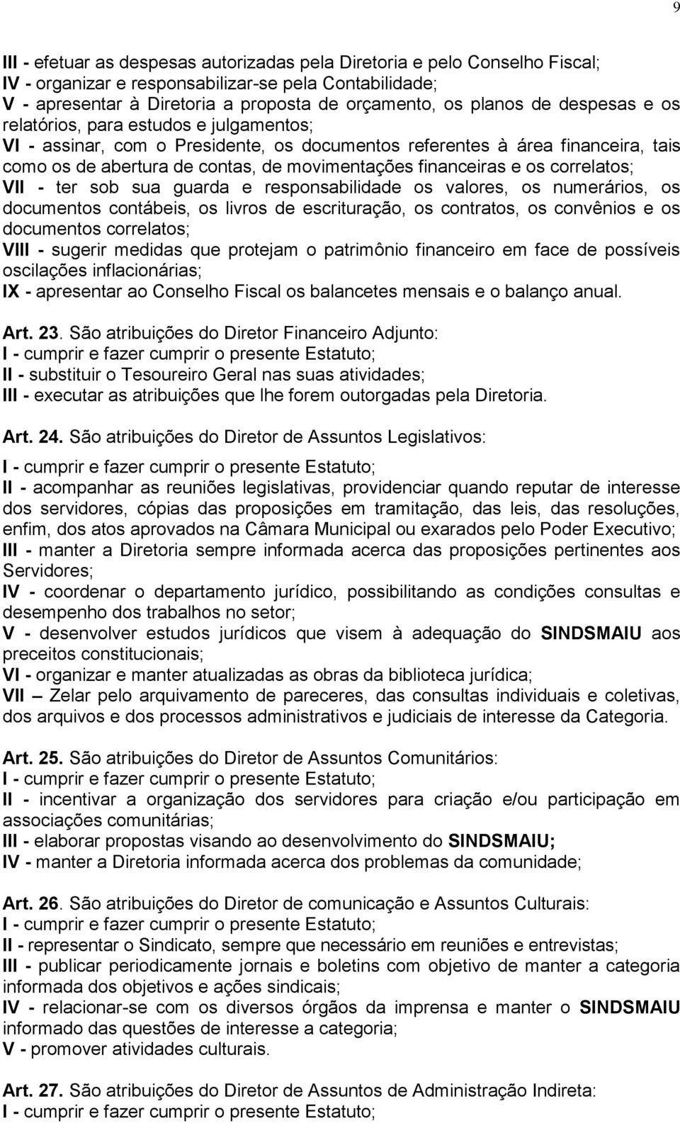 correlatos; VII - ter sob sua guarda e responsabilidade os valores, os numerários, os documentos contábeis, os livros de escrituração, os contratos, os convênios e os documentos correlatos; VIII -