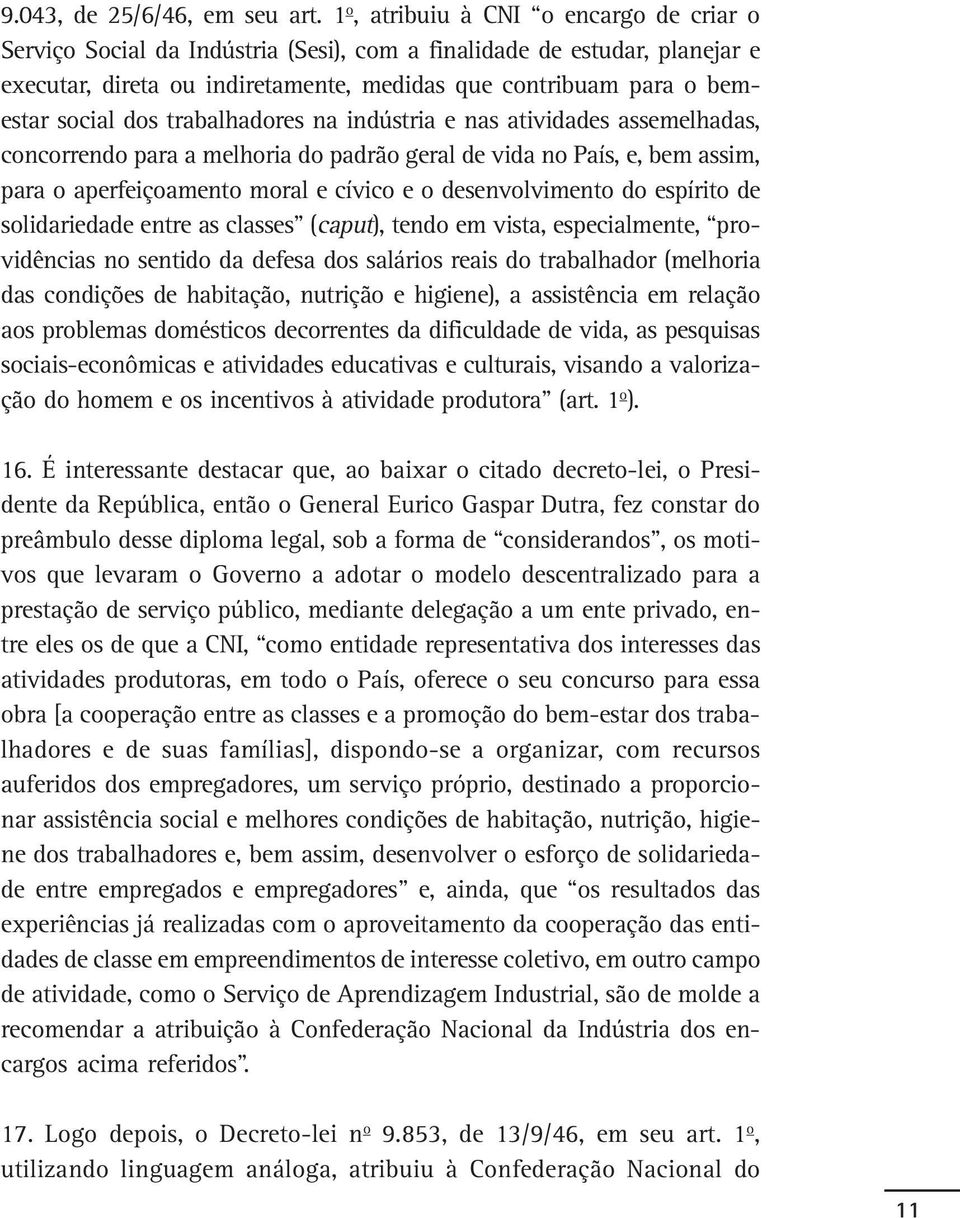 dos trabalhadores na indústria e nas atividades assemelhadas, concorrendo para a melhoria do padrão geral de vida no País, e, bem assim, para o aperfeiçoamento moral e cívico e o desenvolvimento do