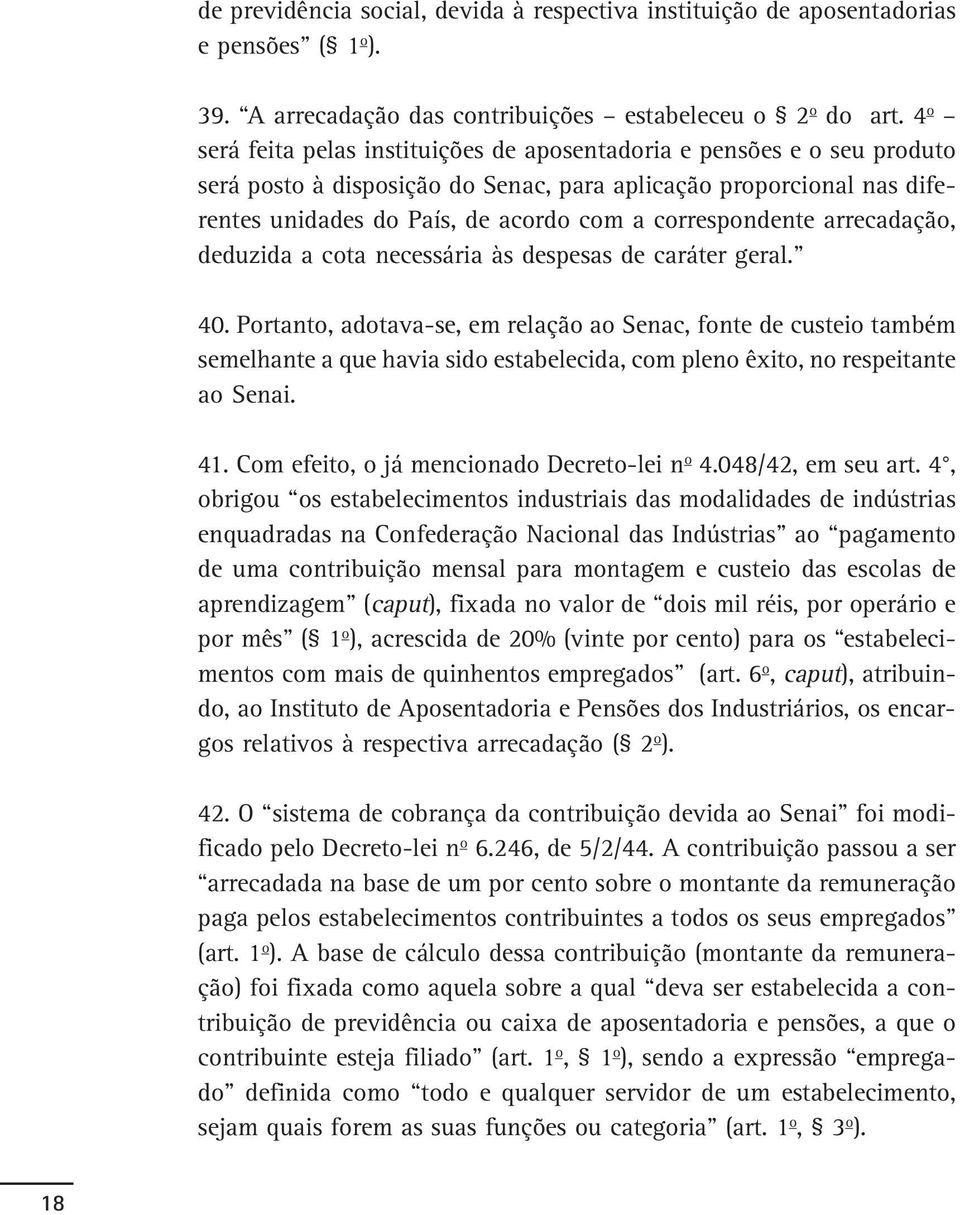 correspondente arrecadação, deduzida a cota necessária às despesas de caráter geral. 40.