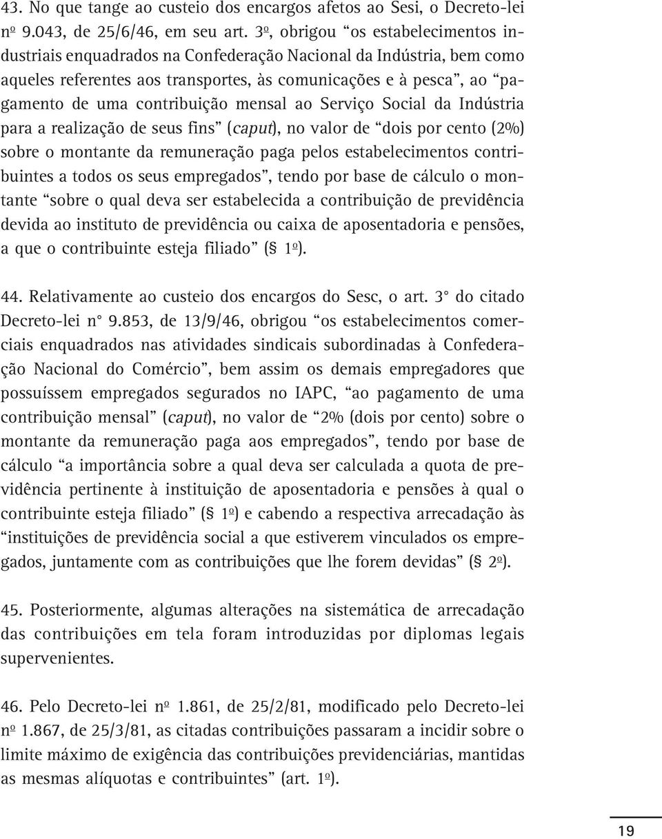 contribuição mensal ao Serviço Social da Indústria para a realização de seus fins (caput), no valor de dois por cento (2%) sobre o montante da remuneração paga pelos estabelecimentos contribuintes a