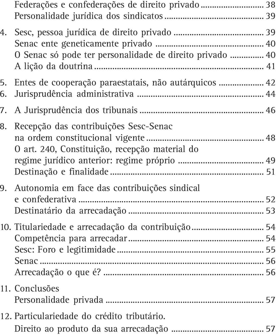 A Jurisprudência dos tribunais... 46 8. Recepção das contribuições Sesc-Senac na ordem constitucional vigente... 48 O art.