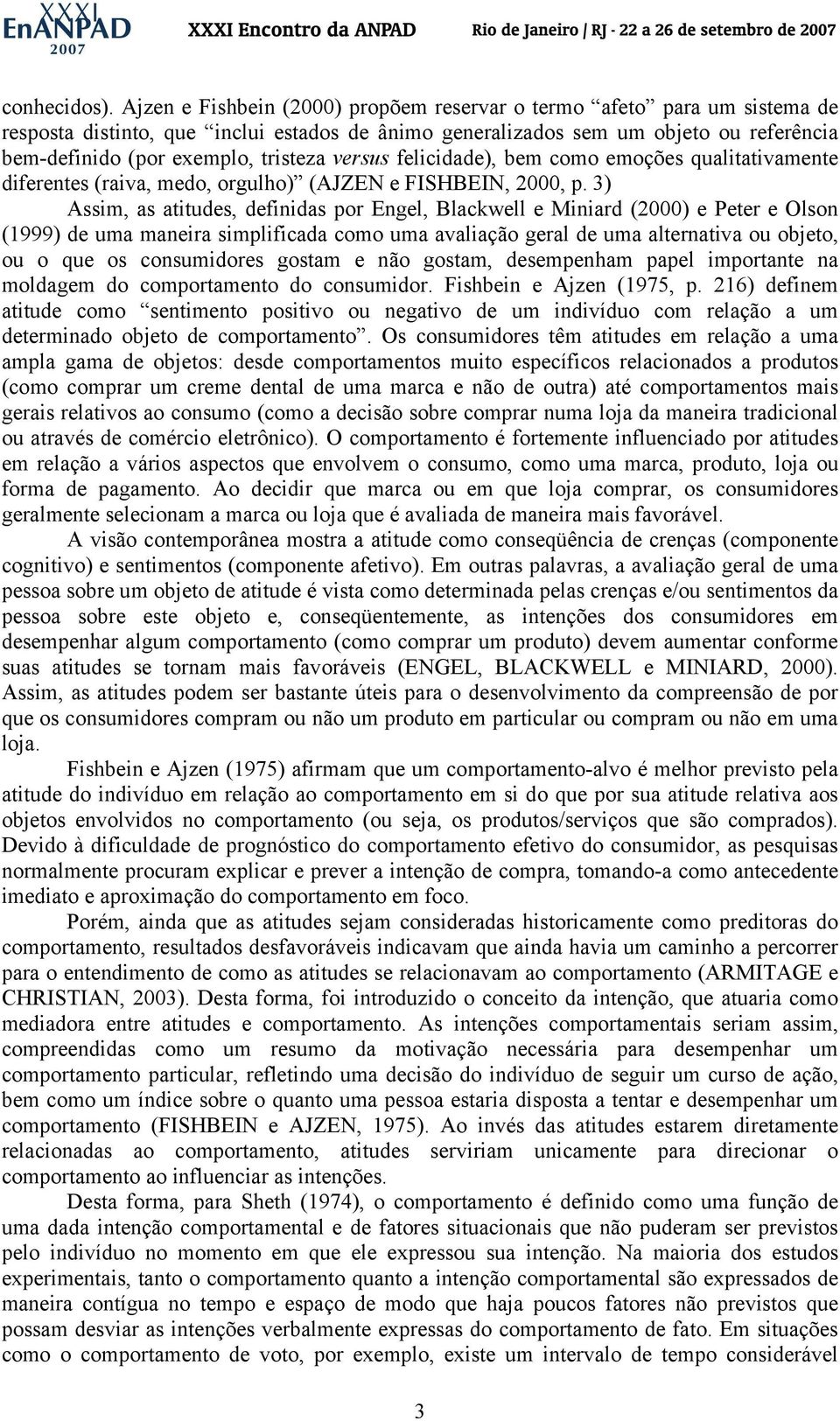 versus felicidade), bem como emoções qualitativamente diferentes (raiva, medo, orgulho) (AJZEN e FISHBEIN, 2000, p.