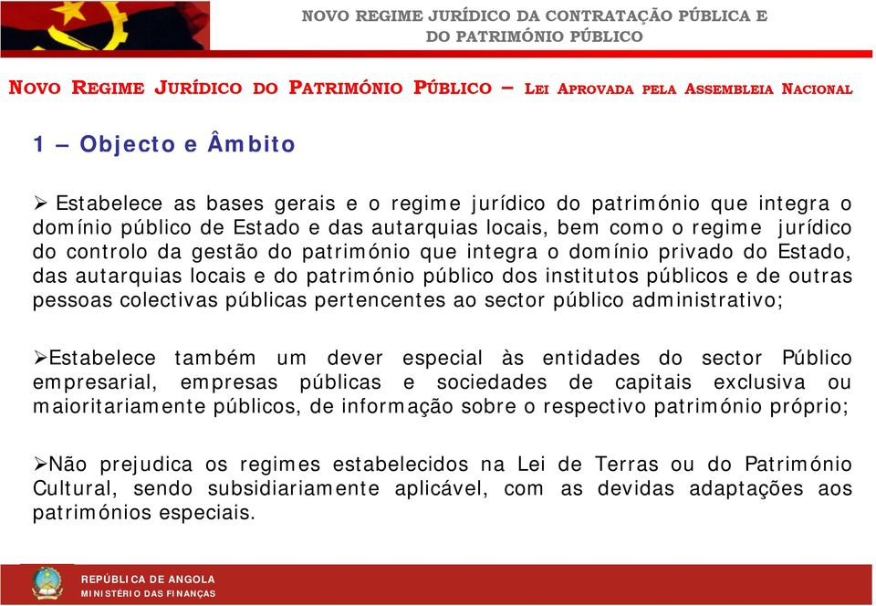 pessoas colectivas públicas pertencentes ao sector público administrativo; Estabelece também um dever especial às entidades do sector Público empresarial, empresas públicas e sociedades de capitais