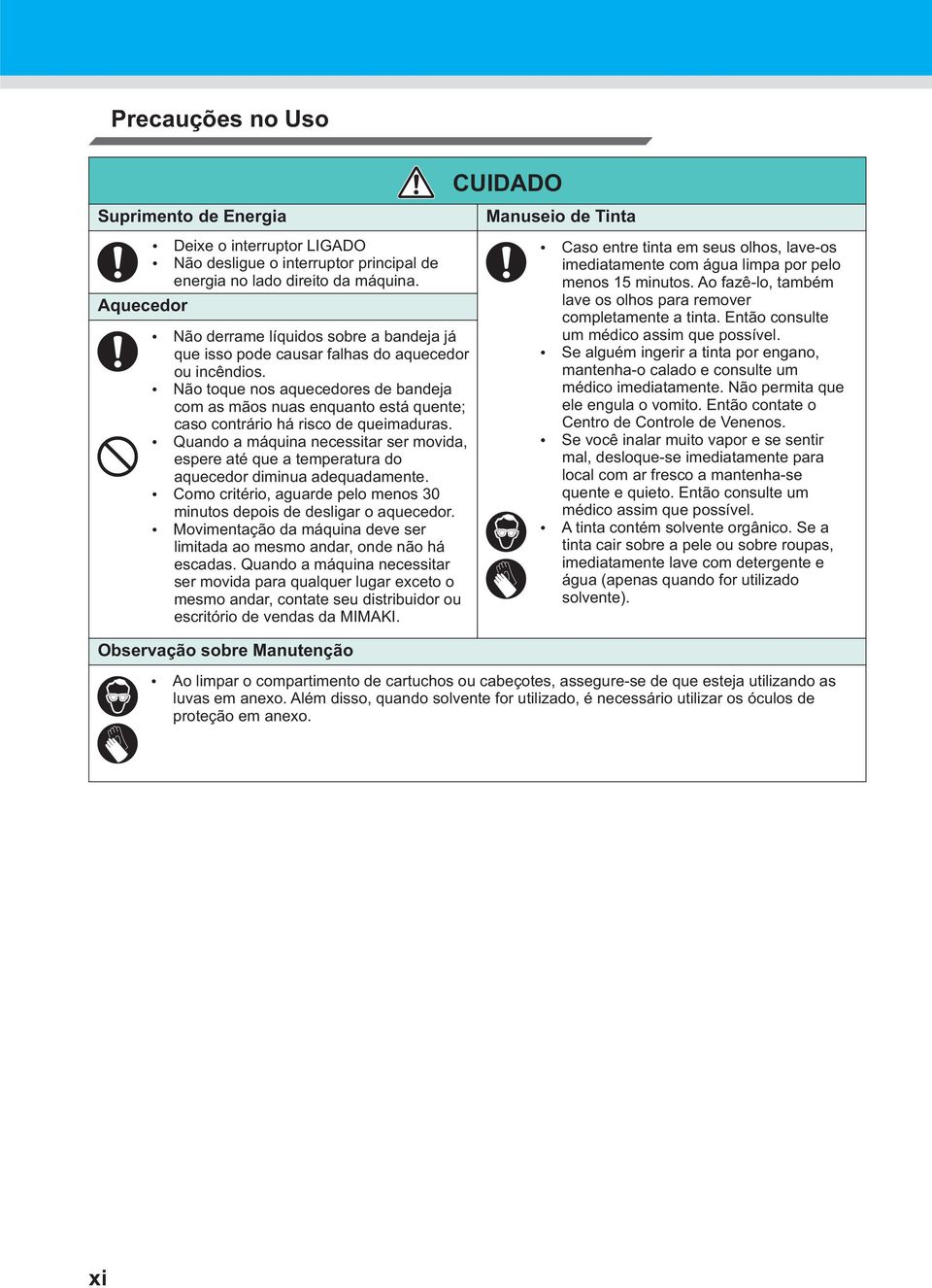 Não toque nos aquecedores de bandeja com as mãos nuas enquanto está quente; caso contrário há risco de queimaduras.