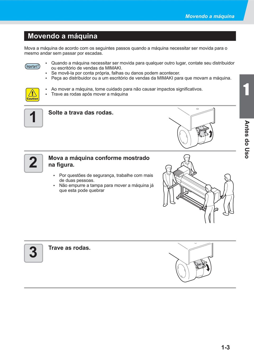 Peça ao distribuidor ou a um escritório de vendas da MIMAKI para que movam a máquina. Ao mover a máquina, tome cuidado para não causar impactos significativos.