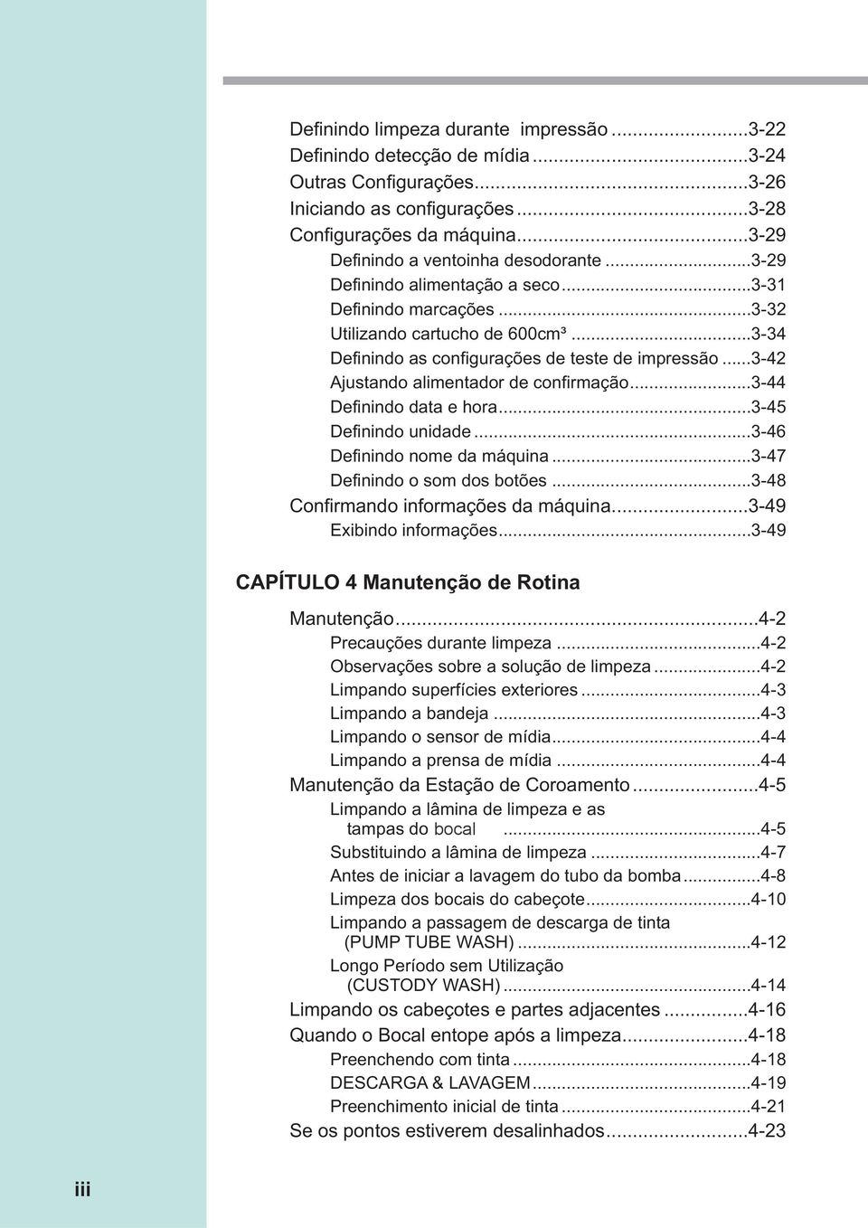 ..-44 Definindo data e hora...-45 Definindo unidade...-46 Definindo nome da máquina...-47 Definindo o som dos botões...-48 Confirmando informações da máquina...-49 Exibindo informações.