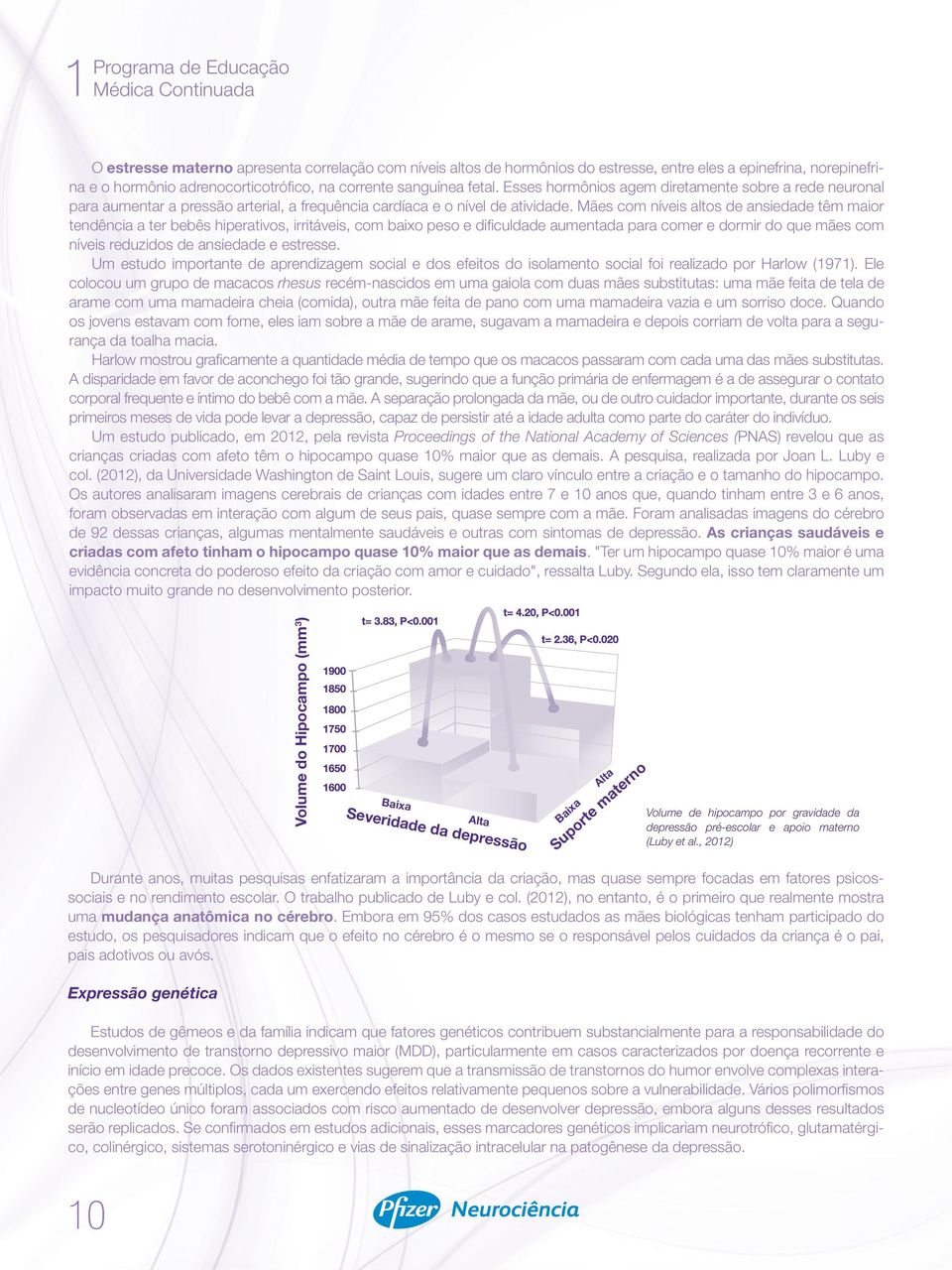 Mães com níveis altos de ansiedade têm maior tendência a ter bebês hiperativos, irritáveis, com baixo peso e dificuldade aumentada para comer e dormir do que mães com níveis reduzidos de ansiedade e