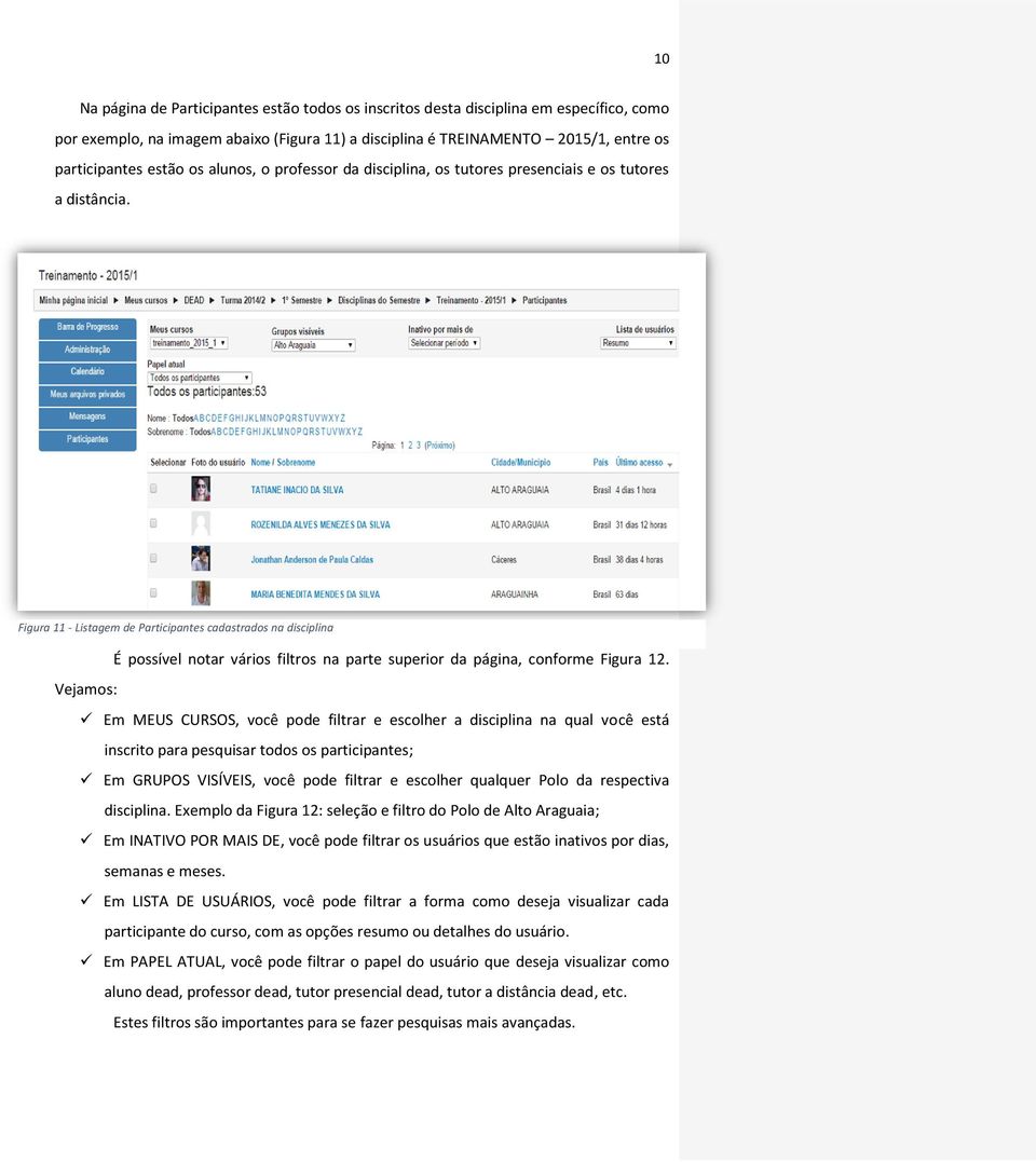 Figura 11 - Listagem de Participantes cadastrados na disciplina É possível notar vários filtros na parte superior da página, conforme Figura 12.