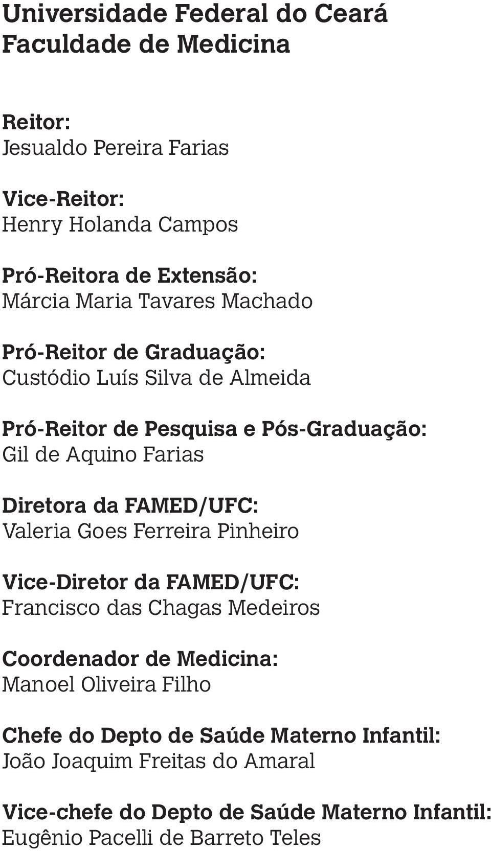 da FAMED/UFC: Valeria Goes Ferreira Pinheiro Vice-Diretor da FAMED/UFC: Francisco das Chagas Medeiros Coordenador de Medicina: Manoel Oliveira Filho