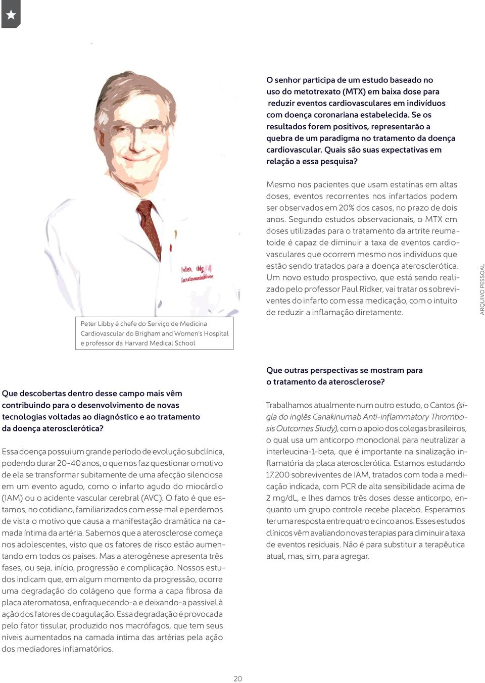 Peter Libby é chefe do Serviço de Medicina Cardiovascular do Brigham and Women s Hospital e professor da Harvard Medical School Mesmo nos pacientes que usam estatinas em altas doses, eventos