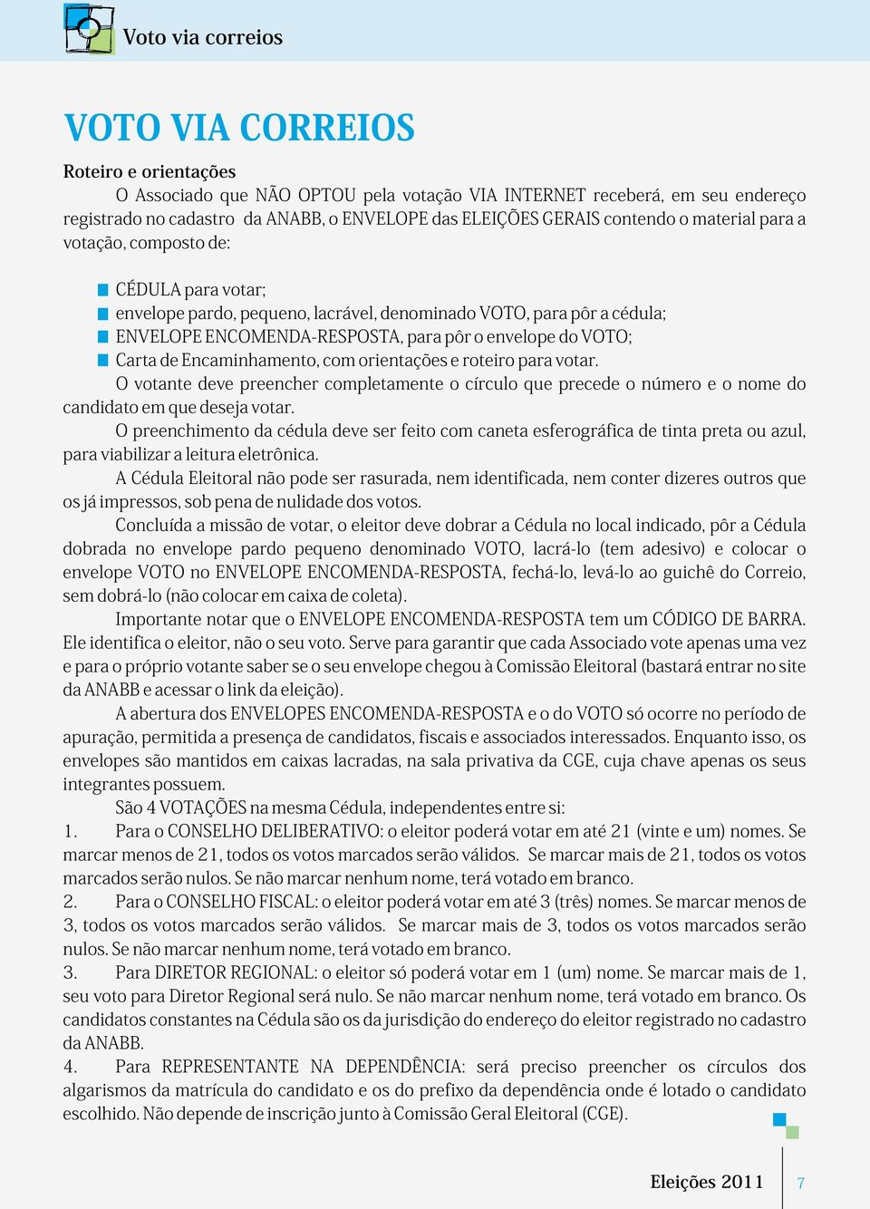 Carta de Encaminhamento, com orientações e roteiro para votar. O votante deve preencher completamente o círculo que precede o número e o nome do candidato em que deseja votar.