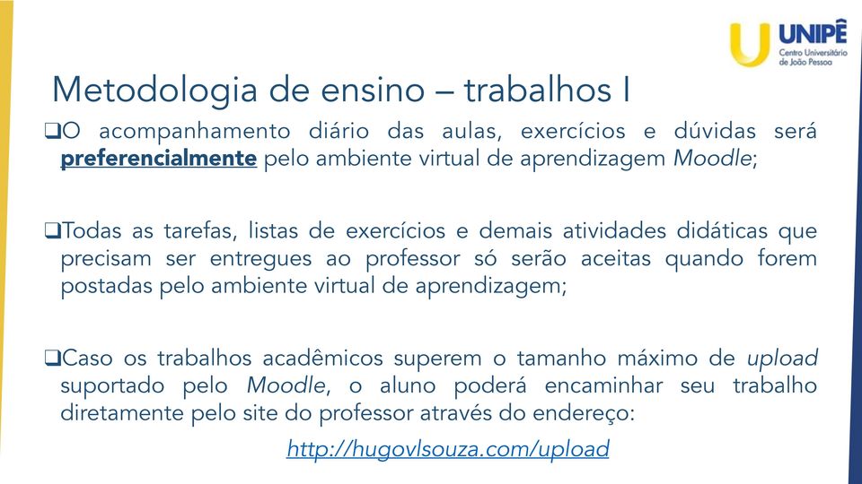 aceitas quando forem postadas pelo ambiente virtual de aprendizagem; Caso os trabalhos acadêmicos superem o tamanho máximo de upload