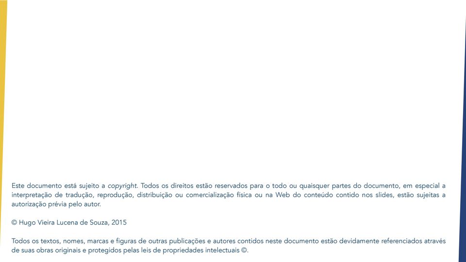 distribuição ou comercialização física ou na Web do conteúdo contido nos slides, estão sujeitas a autorização prévia pelo autor.