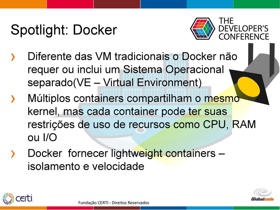 compartilham o mesmo kernel, mas cada container pode ter suas restrições de uso de