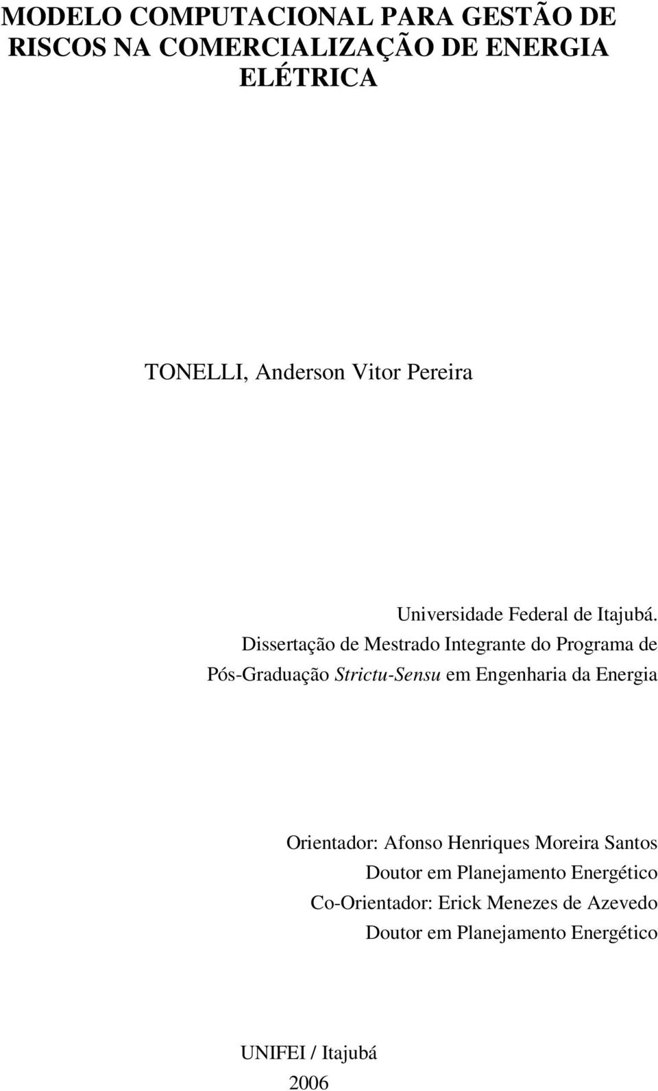 Dissertação de Mestrado Integrante do Programa de Pós-Graduação Strictu-Sensu em Engenharia da Energia