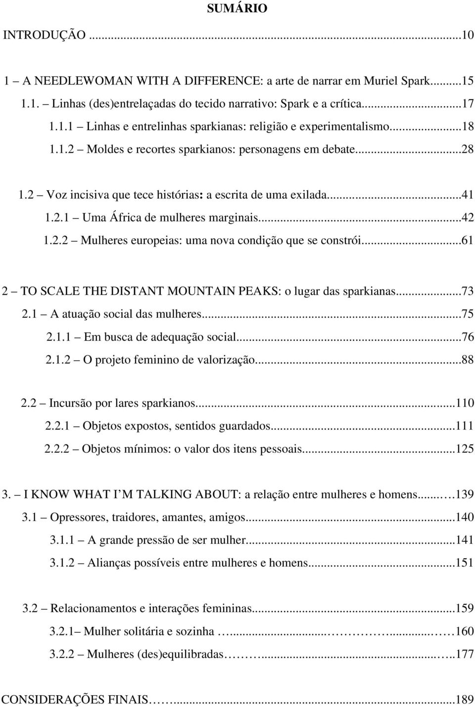 ..61 2 TO SCALE THE DISTANT MOUNTAIN PEAKS: o lugar das sparkianas...73 2.1 A atuação social das mulheres...75 2.1.1 Em busca de adequação social...76 2.1.2 O projeto feminino de valorização...88 2.