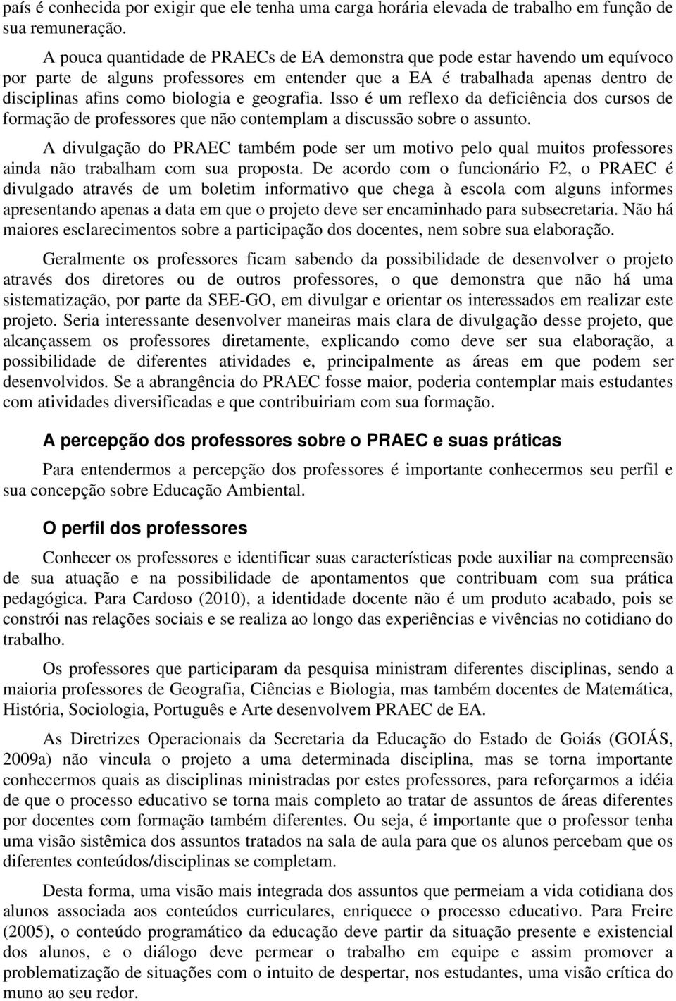 geografia. Isso é um reflexo da deficiência dos cursos de formação de professores que não contemplam a discussão sobre o assunto.