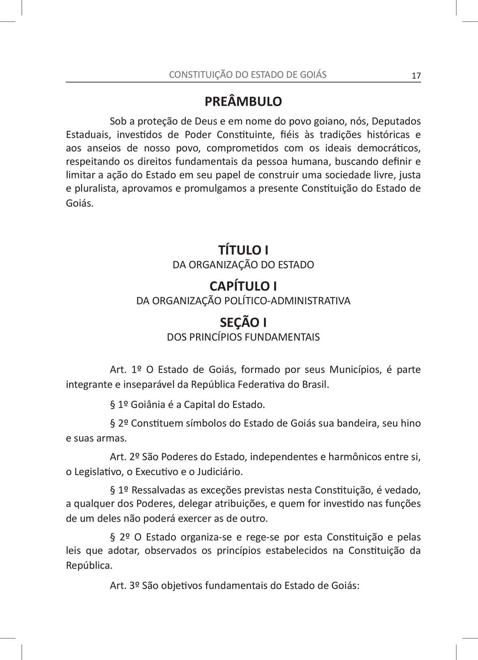 livre, justa e pluralista, aprovamos e promulgamos a presente Constituição do Estado de Goiás.