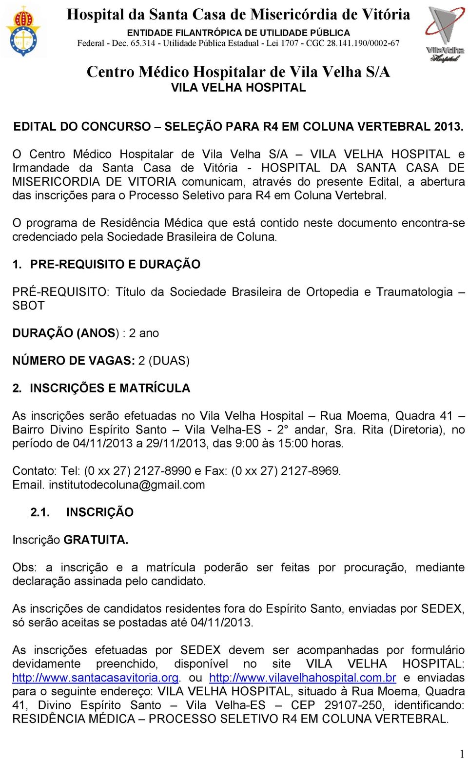 Vertebral. O programa de Residência Médica que está contido neste documento encontra-se credenciado pela Sociedade Brasileira de Coluna. 1.