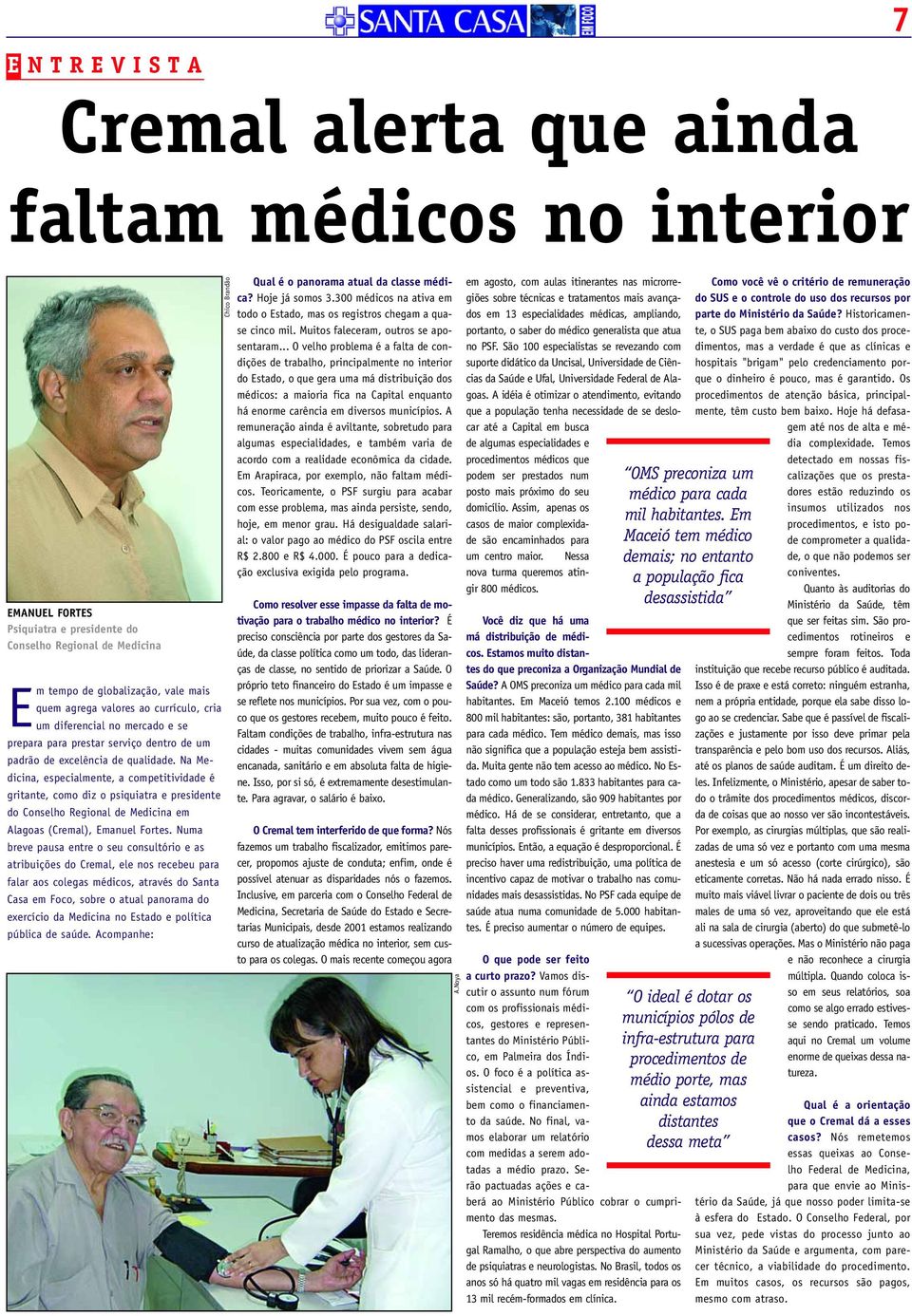 Na Medicina, especialmente, a competitividade é gritante, como diz o psiquiatra e presidente do Conselho Regional de Medicina em Alagoas (Cremal), Emanuel Fortes.