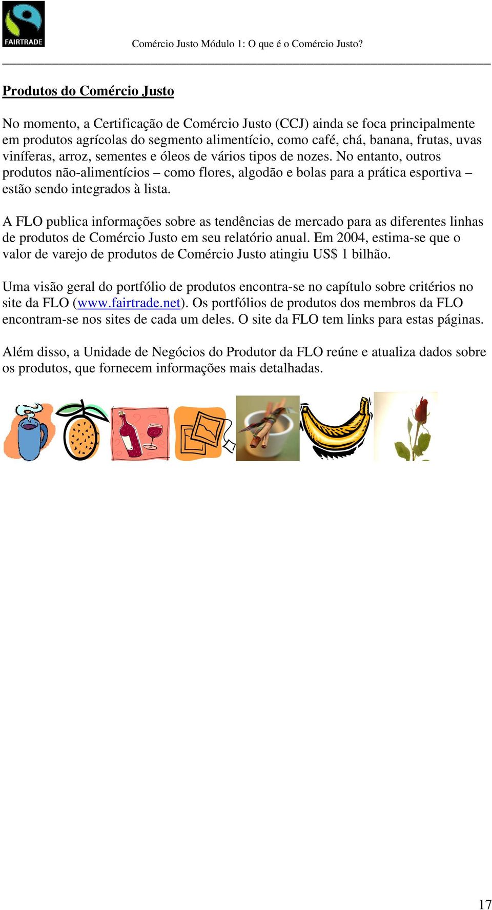 A FLO publica informações sobre as tendências de mercado para as diferentes linhas de produtos de Comércio Justo em seu relatório anual.