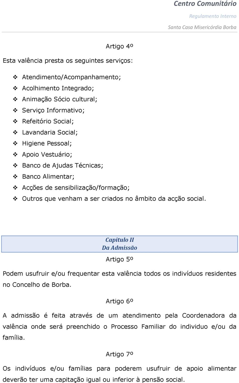 Capitulo II Da Admissão Artigo 5º Podem usufruir e/ou frequentar esta valência todos os indivíduos residentes no Concelho de Borba.