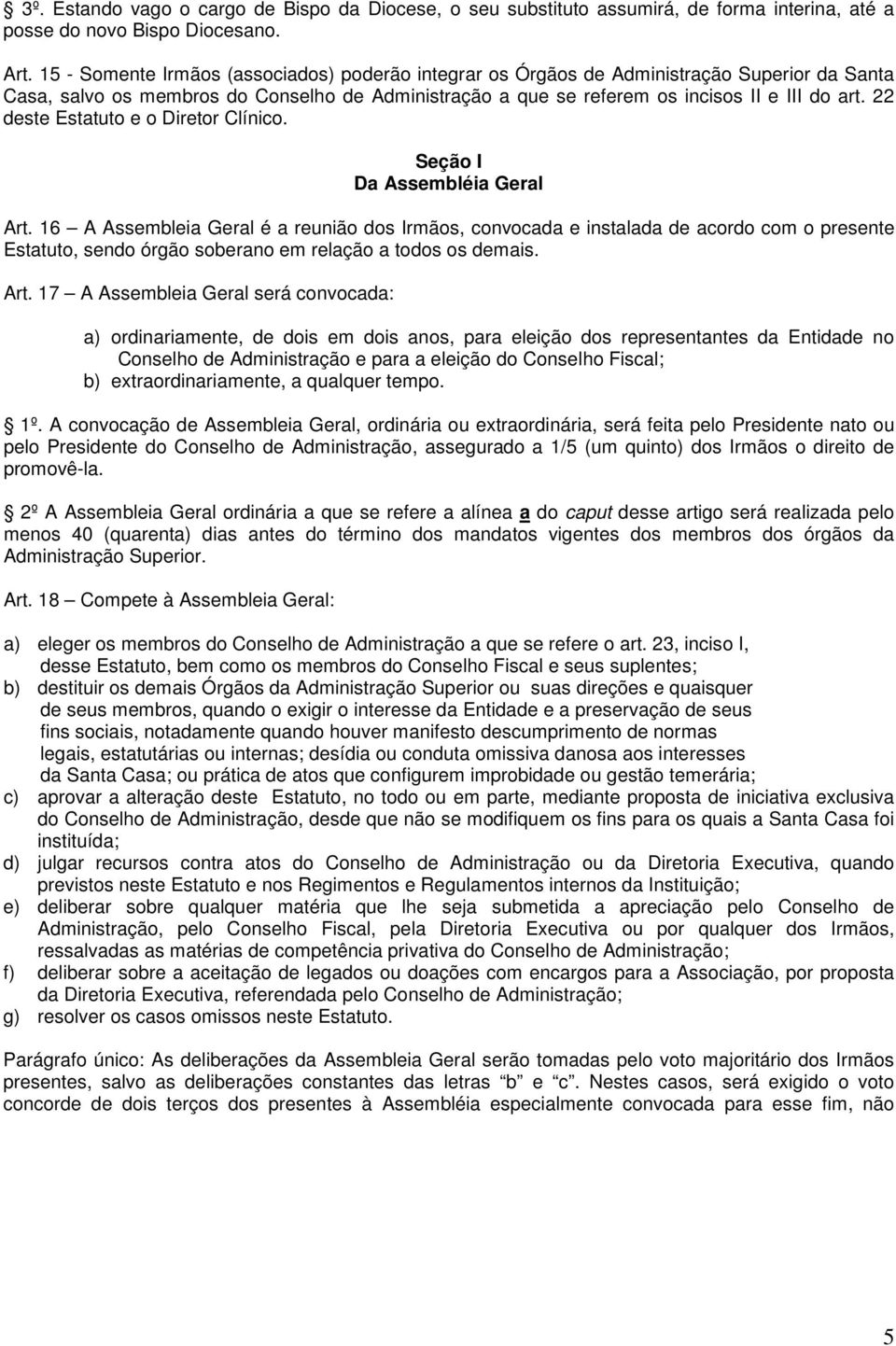 22 deste Estatuto e o Diretor Clínico. Seção I Da Assembléia Geral Art.