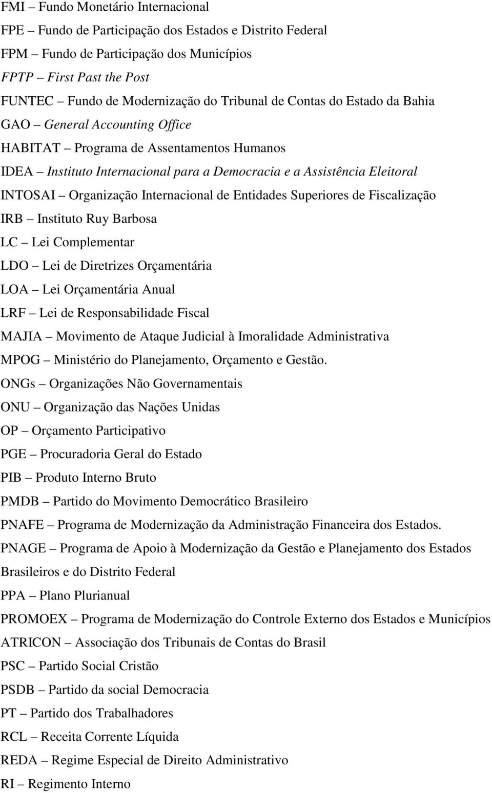 Internacional de Entidades Superiores de Fiscalização IRB Instituto Ruy Barbosa LC Lei Complementar LDO Lei de Diretrizes Orçamentária LOA Lei Orçamentária Anual LRF Lei de Responsabilidade Fiscal