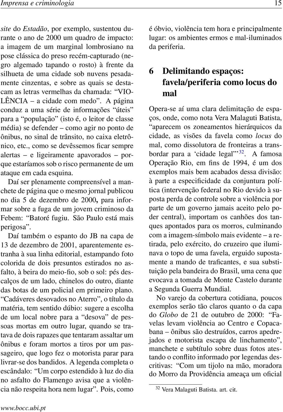 A página conduz a uma série de informações úteis para a população (isto é, o leitor de classe média) se defender como agir no ponto de ônibus, no sinal de trânsito, no caixa eletrônico, etc.