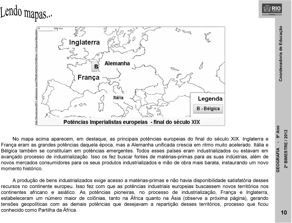 Todos esses países eram industrializados ou estavam em avançado processo de industrialização.