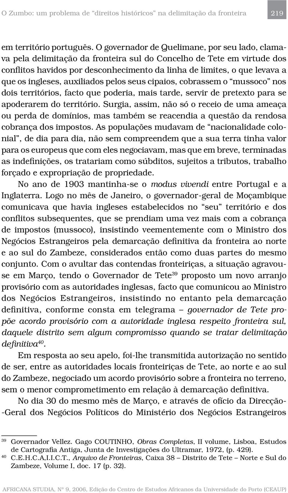 ingleses, auxiliados pelos seus cipaios, cobrassem o mussoco nos dois territórios, facto que poderia, mais tarde, servir de pretexto para se apoderarem do território.