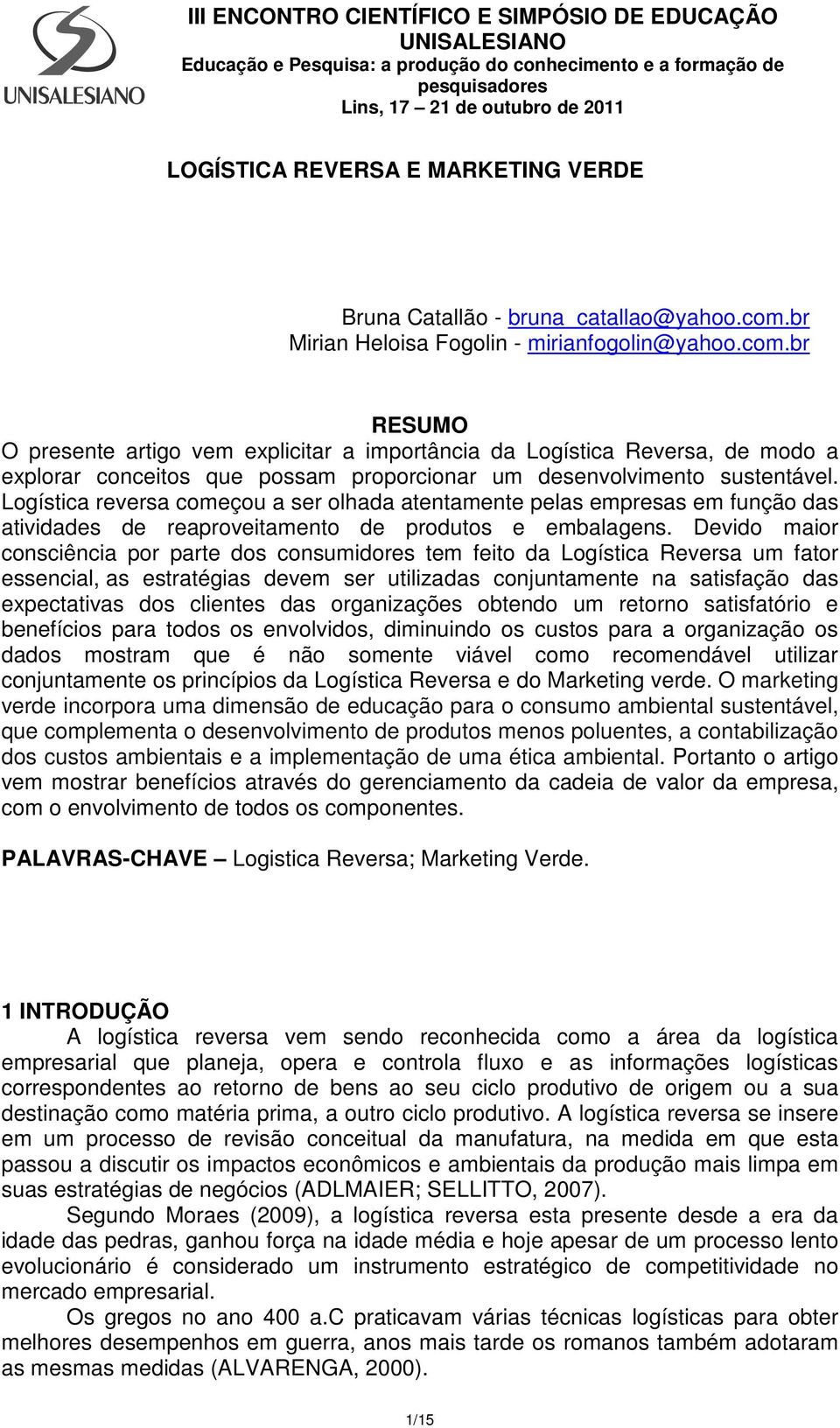 br RESUMO O presente artigo vem explicitar a importância da Logística Reversa, de modo a explorar conceitos que possam proporcionar um desenvolvimento sustentável.