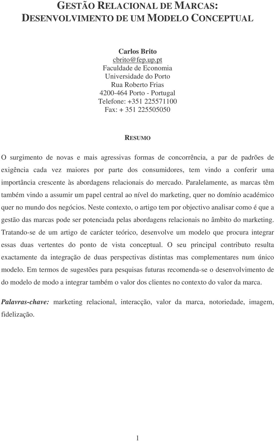 concorrência, a par de padrões de exigência cada vez maiores por parte dos consumidores, tem vindo a conferir uma importância crescente às abordagens relacionais do mercado.