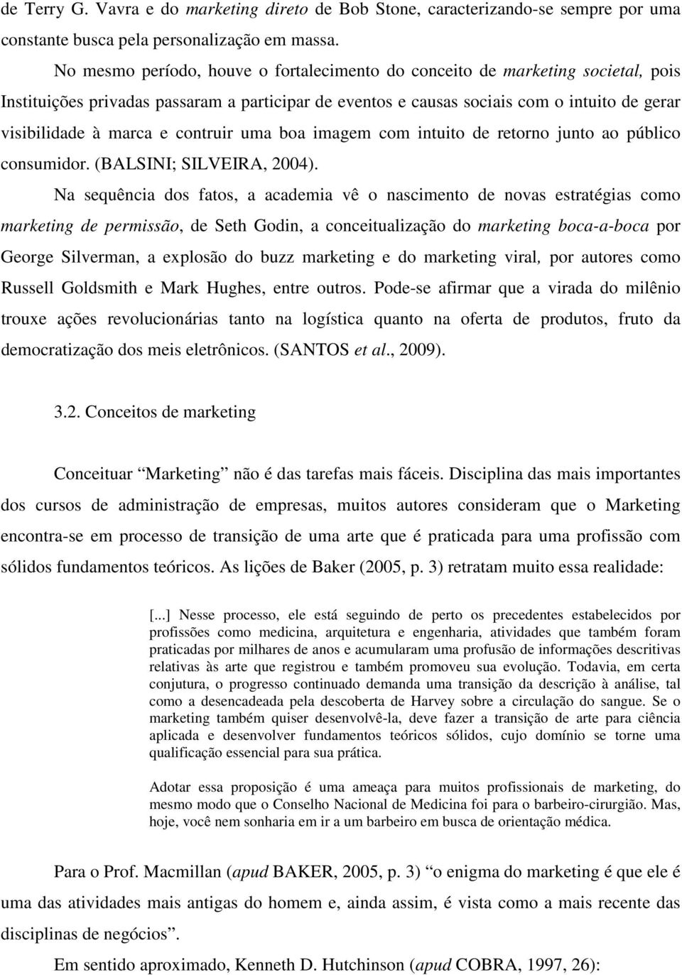 contruir uma boa imagem com intuito de retorno junto ao público consumidor. (BALSINI; SILVEIRA, 2004).