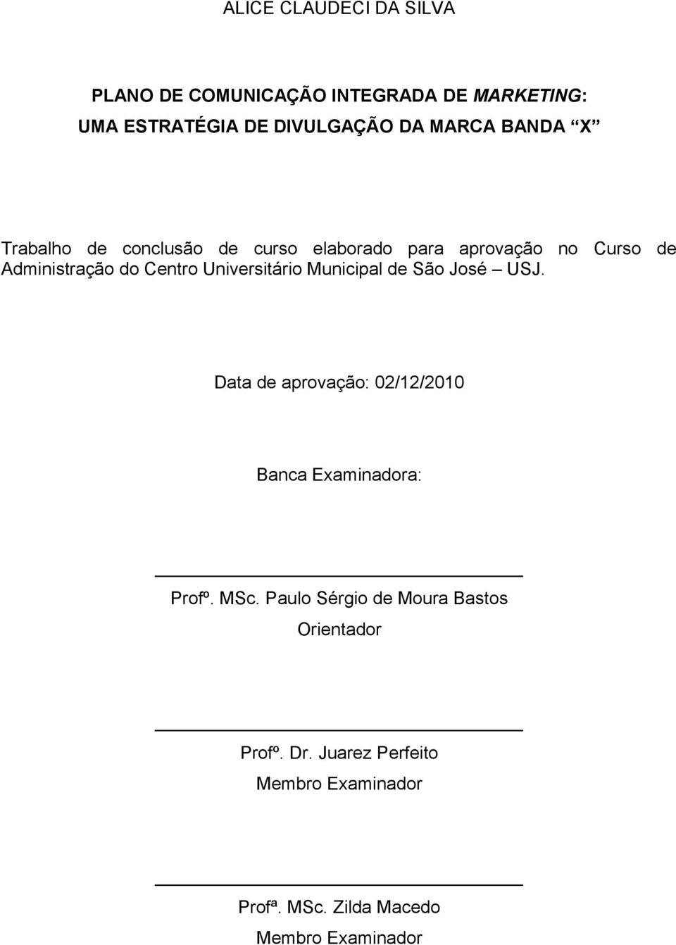 Universitário Municipal de São José USJ. Data de aprovação: 02/12/2010 Banca Examinadora: Profº. MSc.