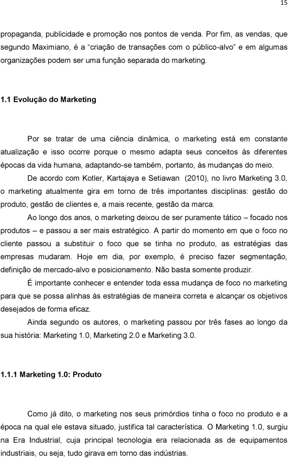 1 Evolução do Marketing Por se tratar de uma ciência dinâmica, o marketing está em constante atualização e isso ocorre porque o mesmo adapta seus conceitos às diferentes épocas da vida humana,