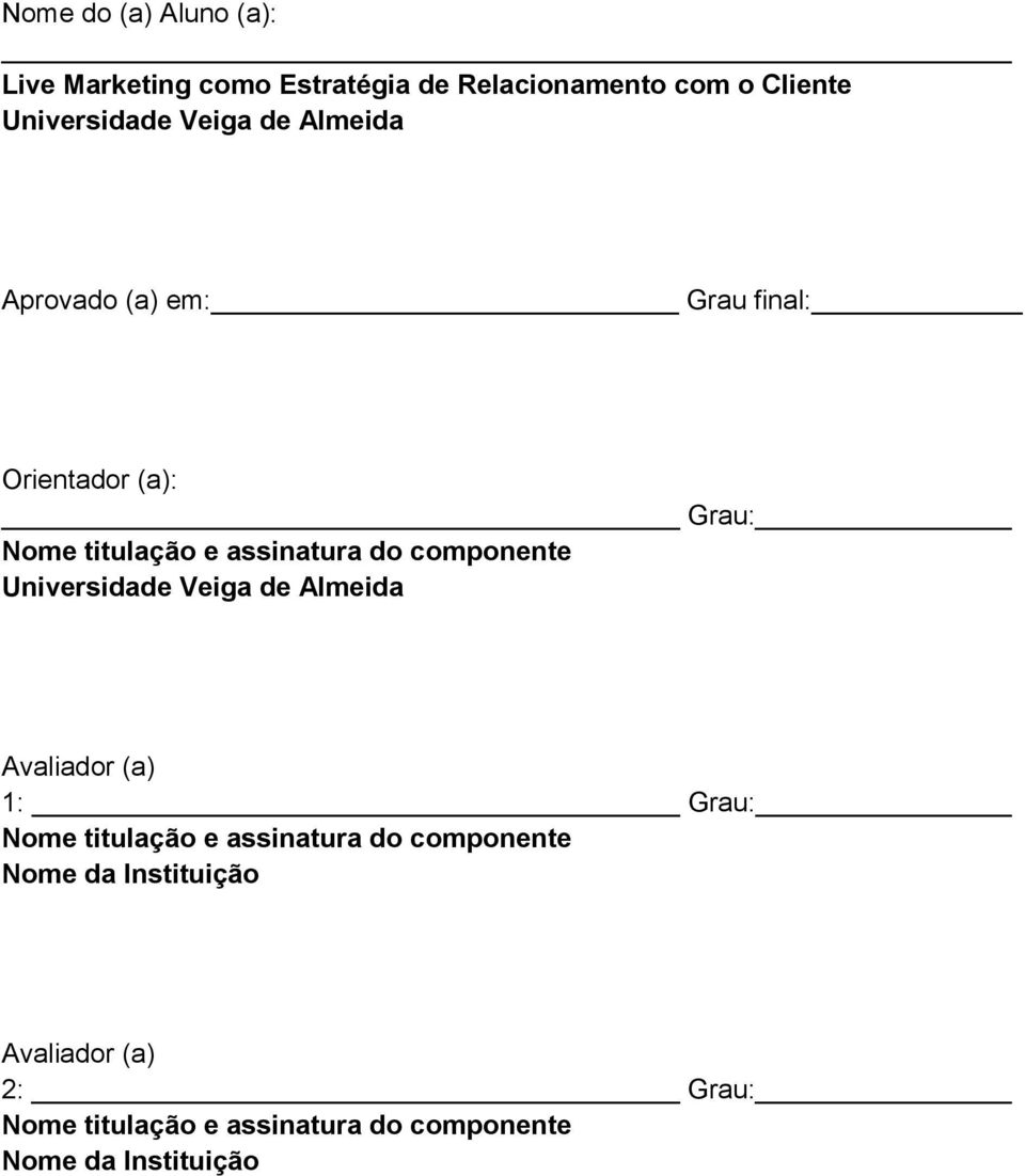 componente Universidade Veiga de Almeida Avaliador (a) 1: Grau: Nome titulação e assinatura do