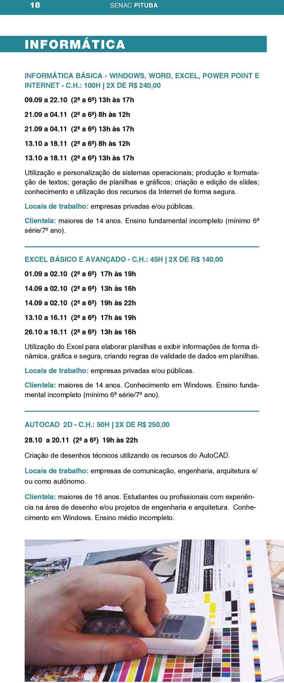 11 (2ª a 6ª) 8h às 12h 13.10 a 18.