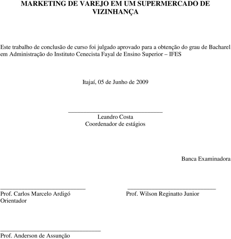 de Ensino Superior IFES Itajaí, 05 de Junho de 2009 Leandro Costa Coordenador de estágios Banca