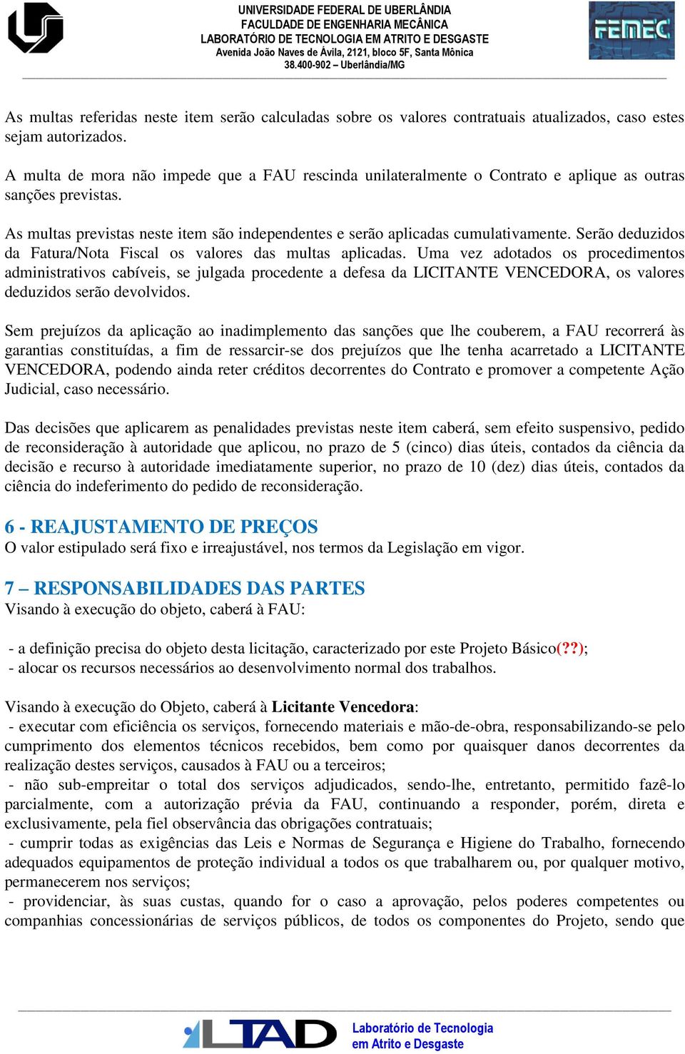 Serão deduzidos da Fatura/Nota Fiscal os valores das multas aplicadas.