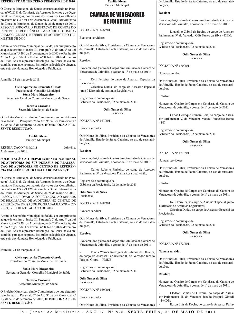 TRABA- LHADOR (CEREST) REFERENTE AO TERCERO TR- MESTRE DE 2010 Assim, o Secretário Municipal de Saúde, em cumprimento ao que determina o nciso, Parágrafo 2º do Art. 9º da Lei Municipal n.º 5.