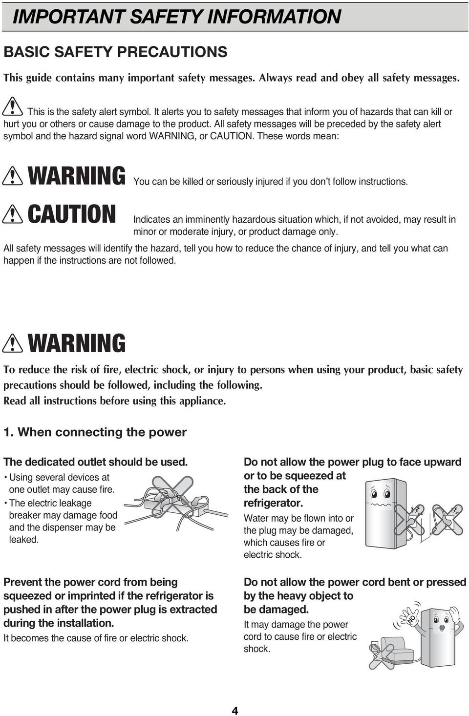 All safety messages will be preceded by the safety alert symbol and the hazard signal word WARNING, or CAUTION.