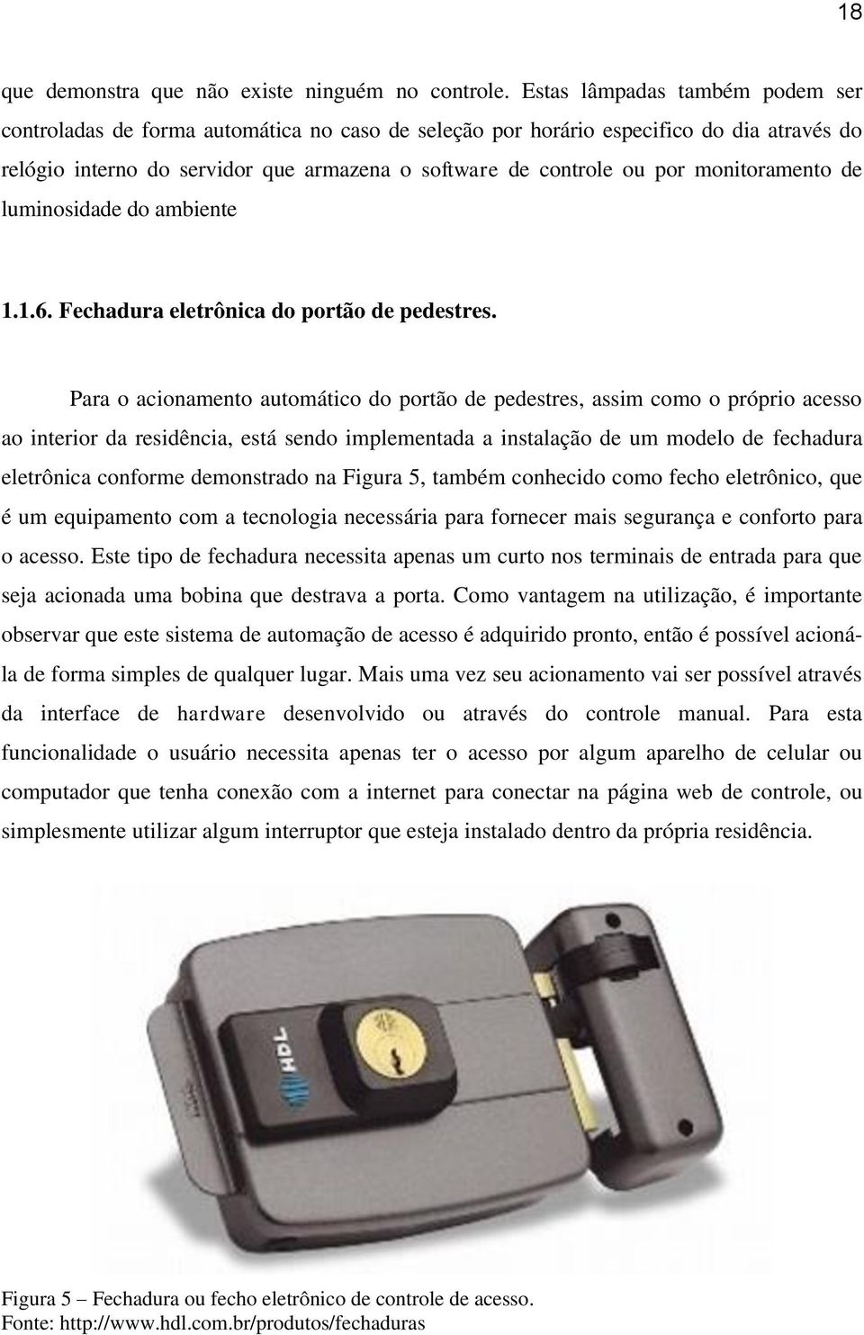 monitoramento de luminosidade do ambiente 1.1.6. Fechadura eletrônica do portão de pedestres.